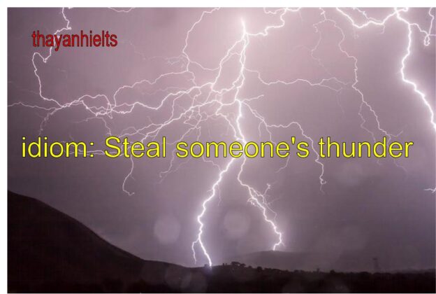 idiom: Steal someone’s thunder